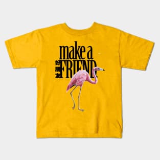 Make a Friend with a Flamingo Kids T-Shirt